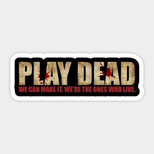 Play Dead. We're The Ones Who Live. Sticker